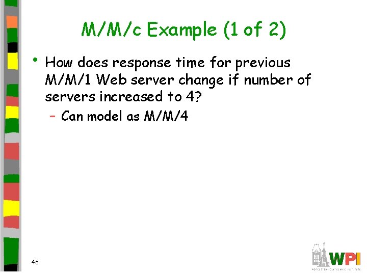 M/M/c Example (1 of 2) • How does response time for previous M/M/1 Web