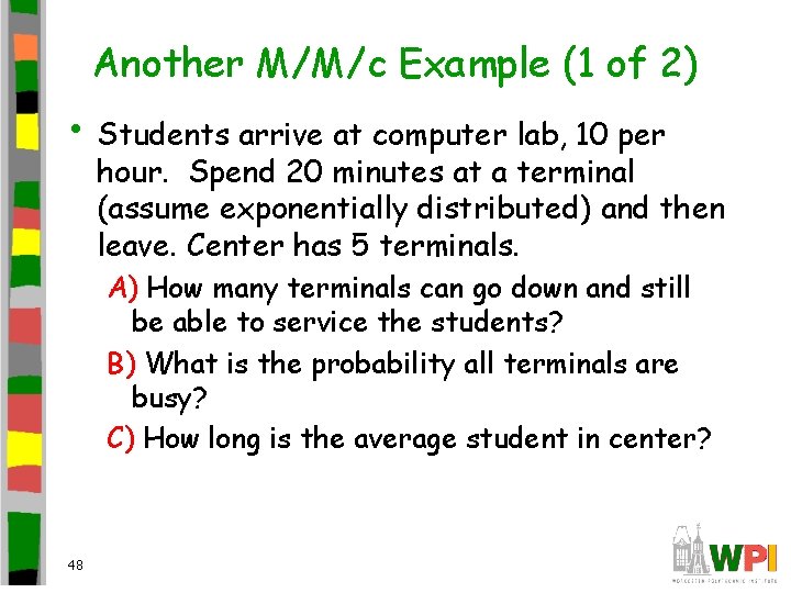 Another M/M/c Example (1 of 2) • Students arrive at computer lab, 10 per