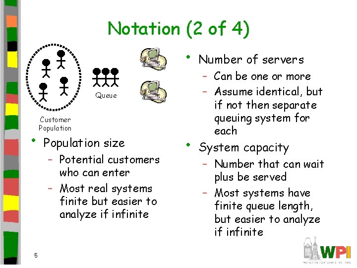 Notation (2 of 4) • Number of servers • System capacity Queue • 5