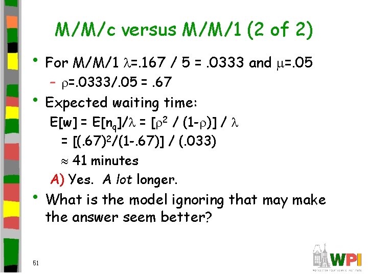 M/M/c versus M/M/1 (2 of 2) • For M/M/1 =. 167 / 5 =.