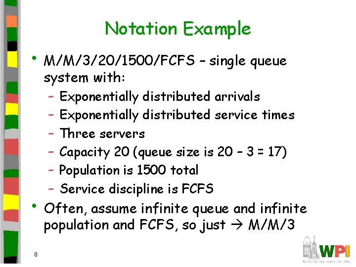 Notation Example • M/M/3/20/1500/FCFS – single queue system with: – – – Exponentially distributed