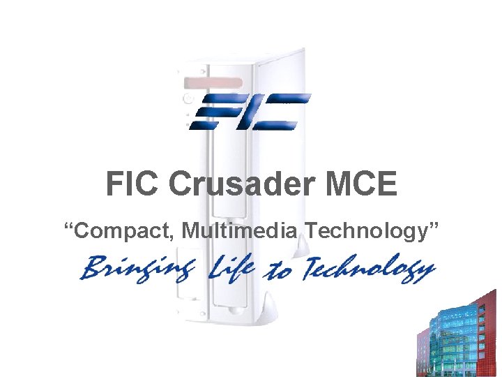 FIC Crusader MCE “Compact, Multimedia Technology” FIC Crusader MCE “Compact, Multimedia Technology”