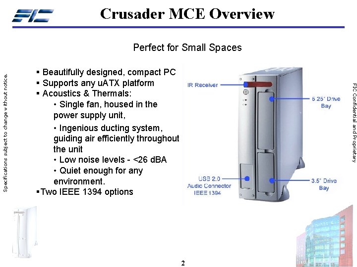Crusader MCE Overview § Beautifully designed, compact PC § Supports any u. ATX platform Crusader MCE Overview § Beautifully designed, compact PC § Supports any u. ATX platform