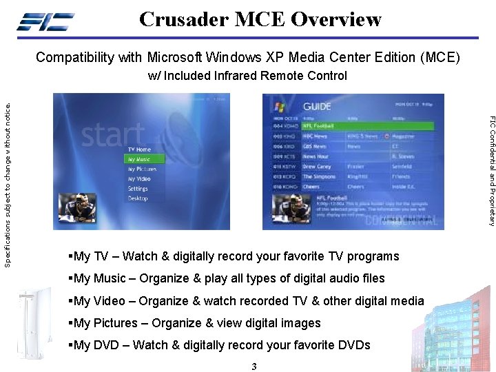 Crusader MCE Overview Compatibility with Microsoft Windows XP Media Center Edition (MCE) FIC Confidential Crusader MCE Overview Compatibility with Microsoft Windows XP Media Center Edition (MCE) FIC Confidential