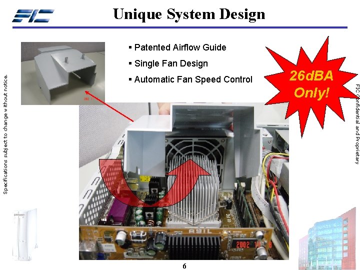 Unique System Design § Patented Airflow Guide § Automatic Fan Speed Control 6 26 Unique System Design § Patented Airflow Guide § Automatic Fan Speed Control 6 26