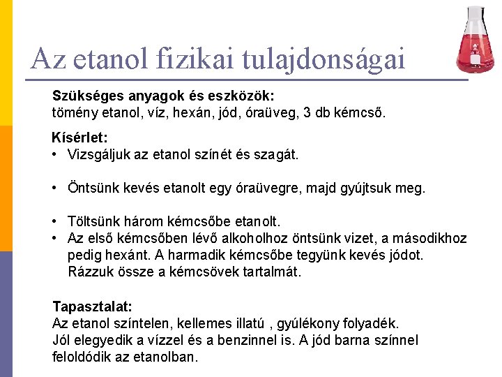 Az etanol fizikai tulajdonságai Szükséges anyagok és eszközök: tömény etanol, víz, hexán, jód, óraüveg,