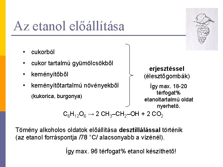 Az etanol előállítása • cukorból • cukor tartalmú gyümölcsökből • keményítőtartalmú növényekből (kukorica, burgonya)