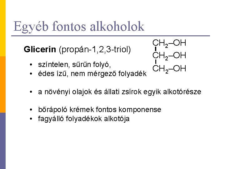 Egyéb fontos alkoholok Glicerin (propán-1, 2, 3 -triol) • színtelen, sűrűn folyó, • édes