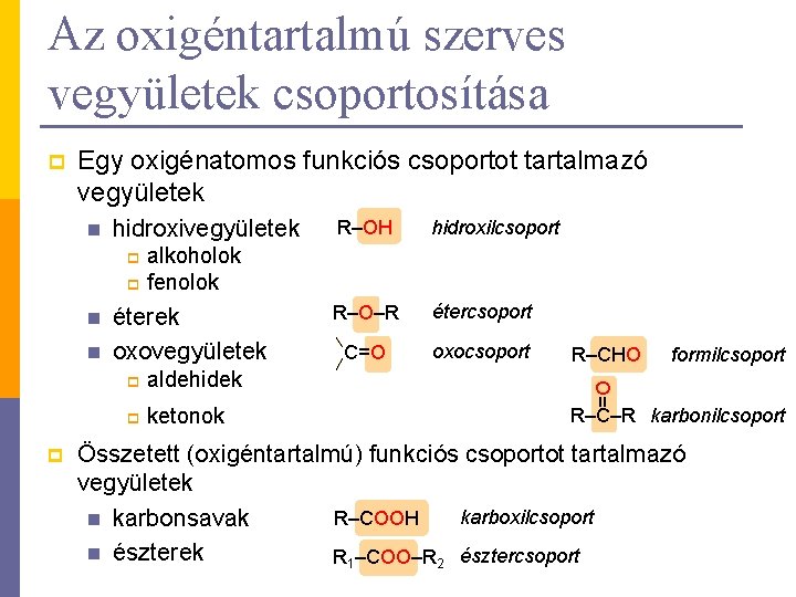 Az oxigéntartalmú szerves vegyületek csoportosítása p Egy oxigénatomos funkciós csoportot tartalmazó vegyületek n hidroxivegyületek