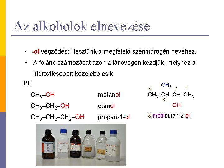 Az alkoholok elnevezése • -ol végződést illesztünk a megfelelő szénhidrogén nevéhez. • A főlánc