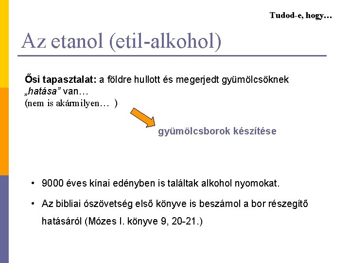 Tudod-e, hogy… Az etanol (etil-alkohol) Ősi tapasztalat: a földre hullott és megerjedt gyümölcsöknek „hatása”