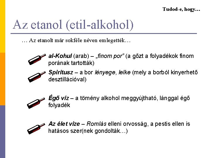 Tudod-e, hogy… Az etanol (etil-alkohol) … Az etanolt már sokféle néven emlegették… al-Kohul (arab)