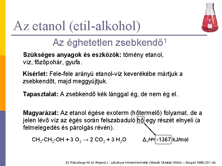 Az etanol (etil-alkohol) Az éghetetlen zsebkendő 1 Szükséges anyagok és eszközök: tömény etanol, víz,