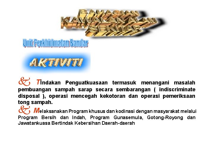 k Tindakan Penguatkuasaan termasuk menangani masalah pembuangan sampah sarap secara sembarangan ( indiscriminate disposal