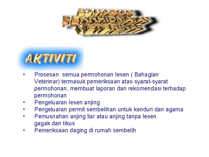  • • • Prosesan semua permohonan lesen ( Bahagian Veterinar) termasuk pemeriksaan atas