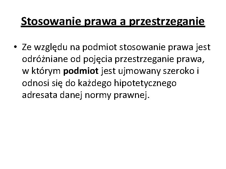 Stosowanie prawa a przestrzeganie • Ze względu na podmiot stosowanie prawa jest odróżniane od