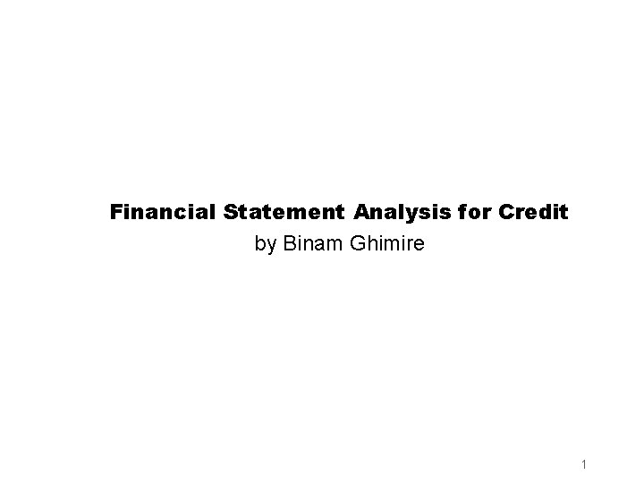 Financial Statement Analysis for Credit by Binam Ghimire 1 