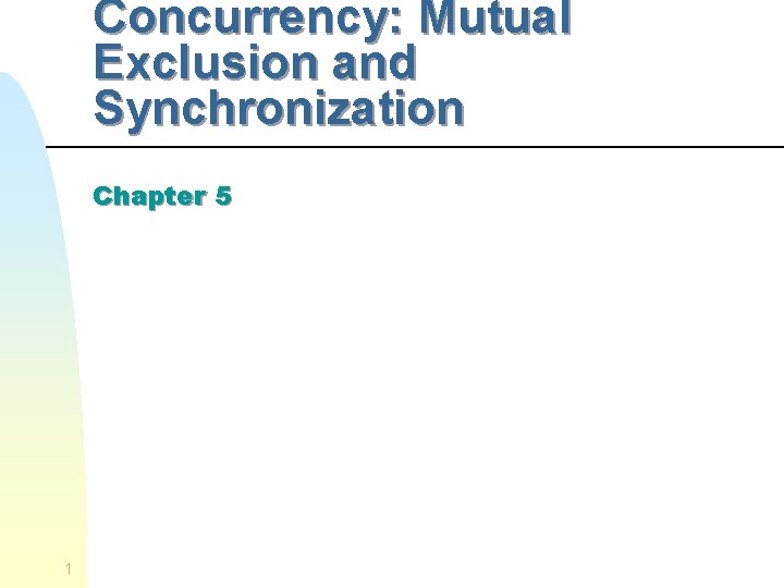 Concurrency: Mutual Exclusion and Synchronization Chapter 5 1 
