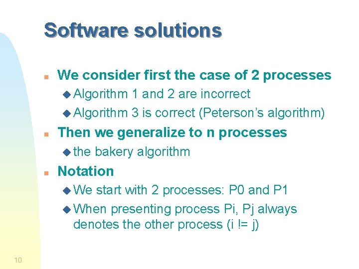 Software solutions n We consider first the case of 2 processes u Algorithm 1