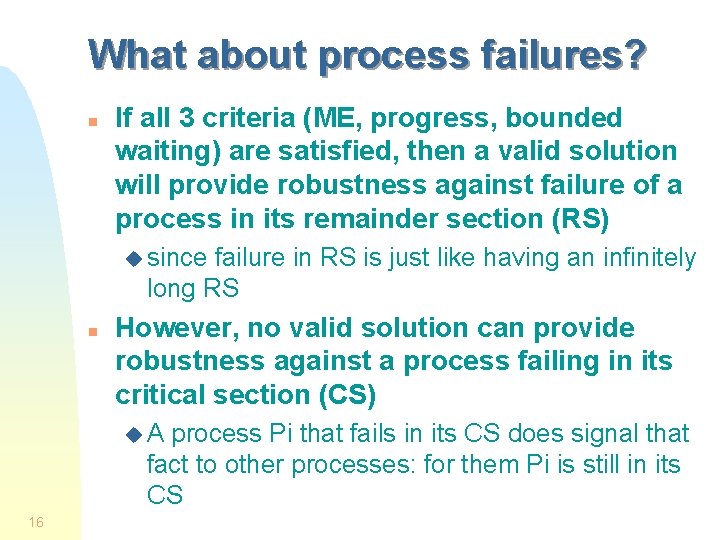 What about process failures? n If all 3 criteria (ME, progress, bounded waiting) are