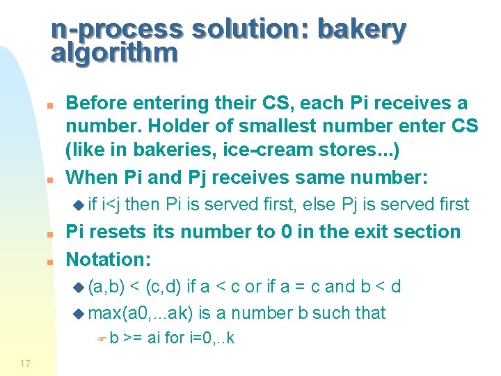n-process solution: bakery algorithm n n Before entering their CS, each Pi receives a