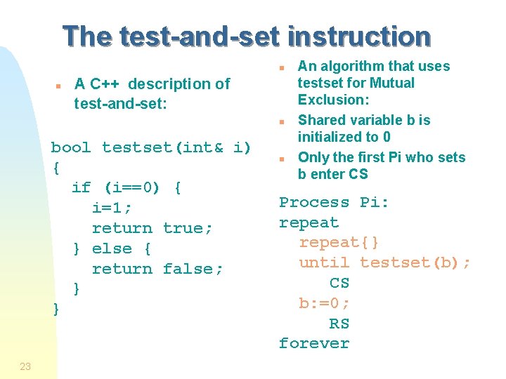 The test-and-set instruction n n A C++ description of test-and-set: n bool testset(int& i)