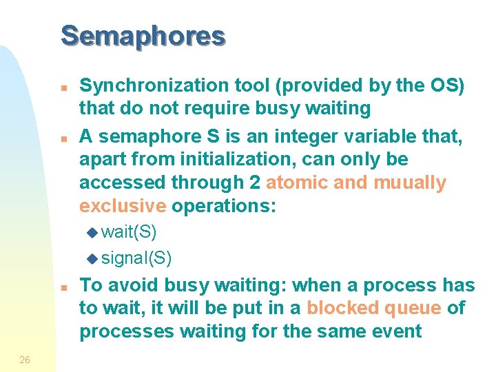 Semaphores n n Synchronization tool (provided by the OS) that do not require busy