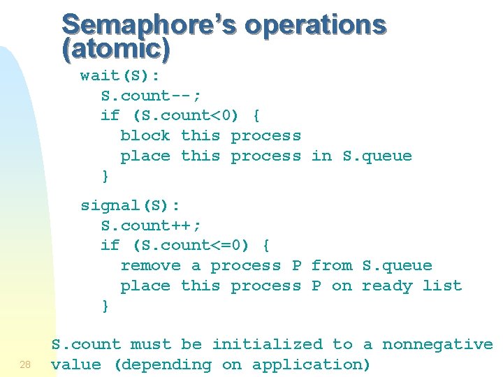 Semaphore’s operations (atomic) wait(S): S. count--; if (S. count<0) { block this process place