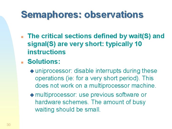 Semaphores: observations n n The critical sections defined by wait(S) and signal(S) are very
