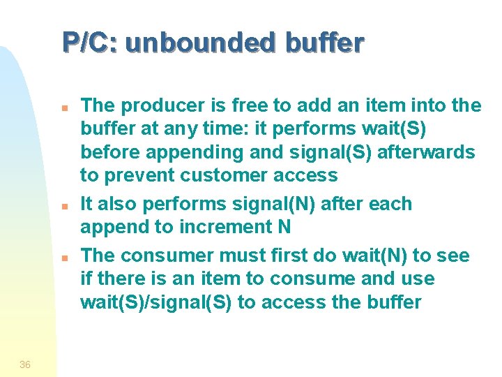 P/C: unbounded buffer n n n 36 The producer is free to add an