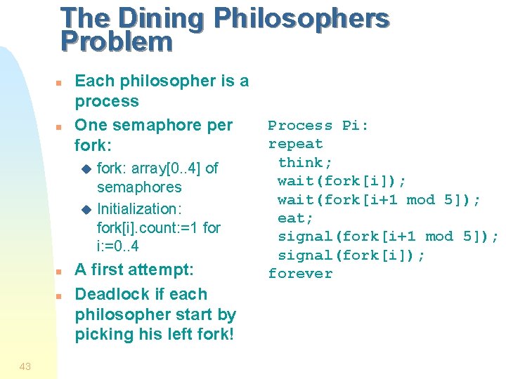 The Dining Philosophers Problem n n Each philosopher is a process One semaphore per
