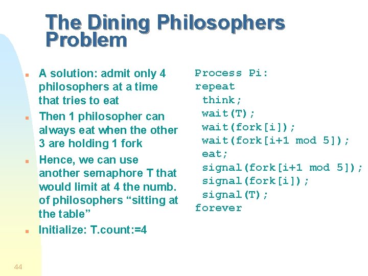 The Dining Philosophers Problem n n 44 A solution: admit only 4 philosophers at