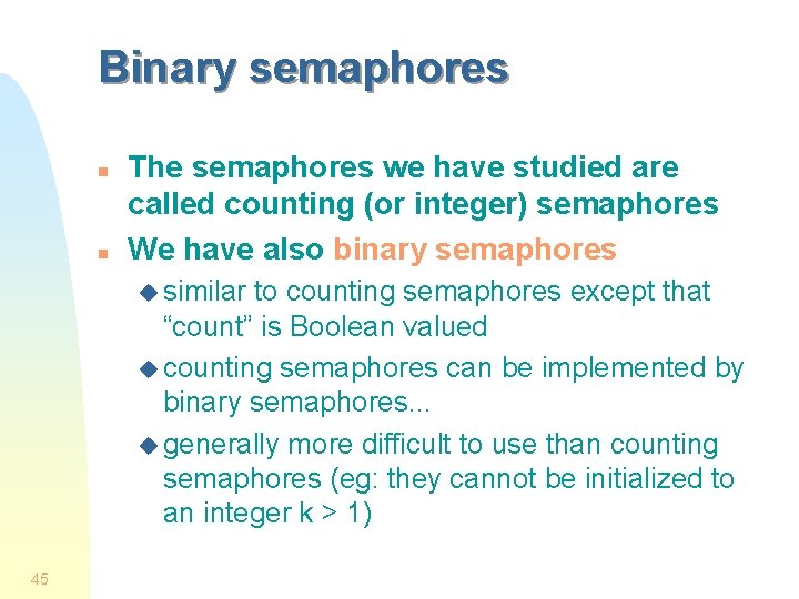 Binary semaphores n n The semaphores we have studied are called counting (or integer)
