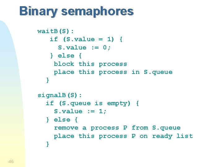 Binary semaphores wait. B(S): if (S. value = 1) { S. value : =