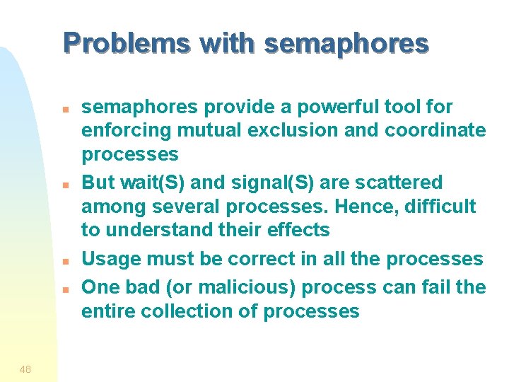Problems with semaphores n n 48 semaphores provide a powerful tool for enforcing mutual