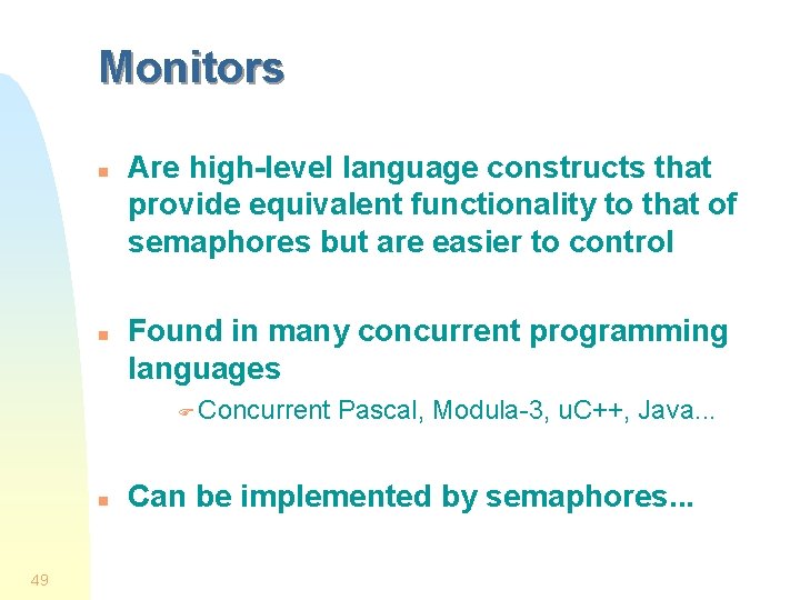 Monitors n n Are high-level language constructs that provide equivalent functionality to that of