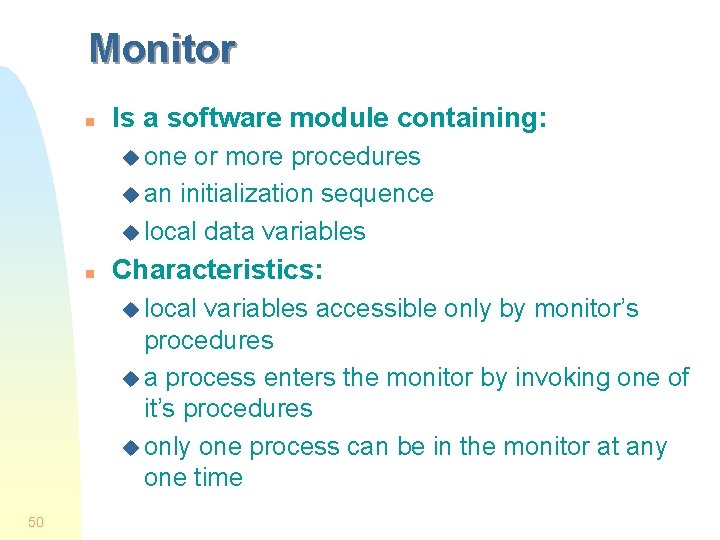 Monitor n Is a software module containing: u one or more procedures u an