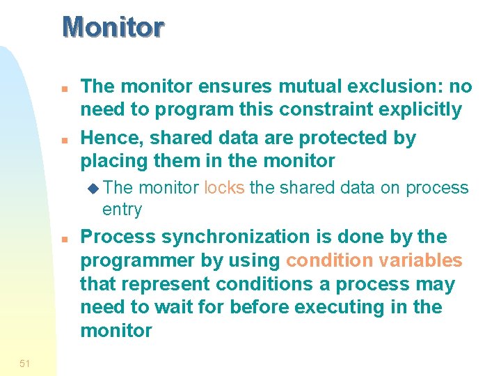 Monitor n n The monitor ensures mutual exclusion: no need to program this constraint