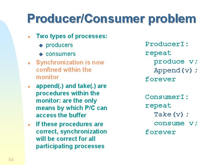 Producer/Consumer problem n n 54 Two types of processes: u producers u consumers Synchronization