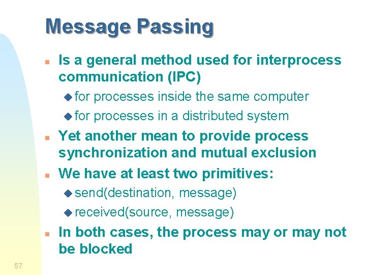 Message Passing n Is a general method used for interprocess communication (IPC) u for