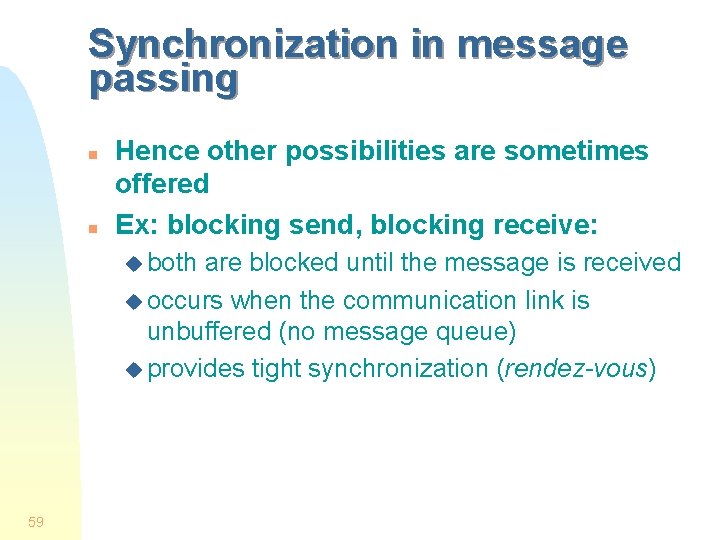 Synchronization in message passing n n Hence other possibilities are sometimes offered Ex: blocking