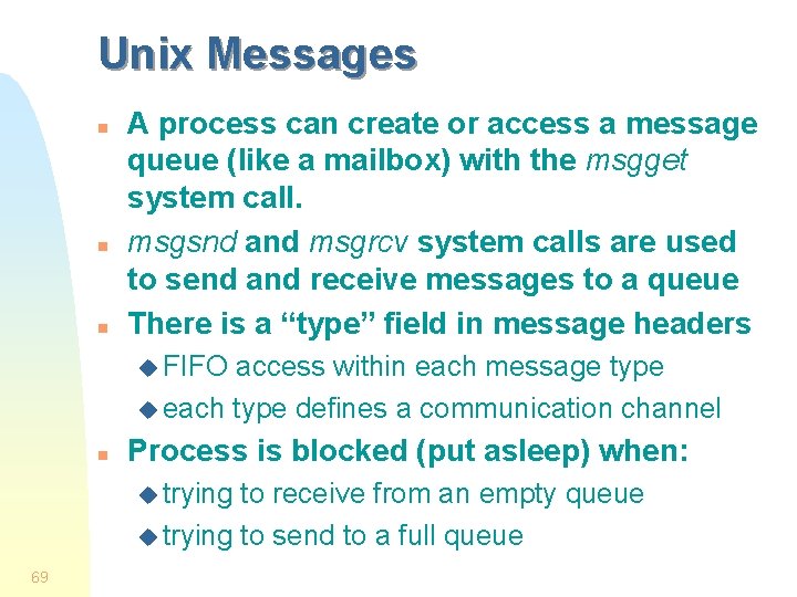 Unix Messages n n n A process can create or access a message queue