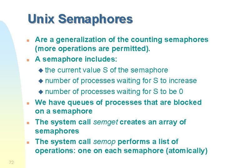 Unix Semaphores n n n 72 Are a generalization of the counting semaphores (more