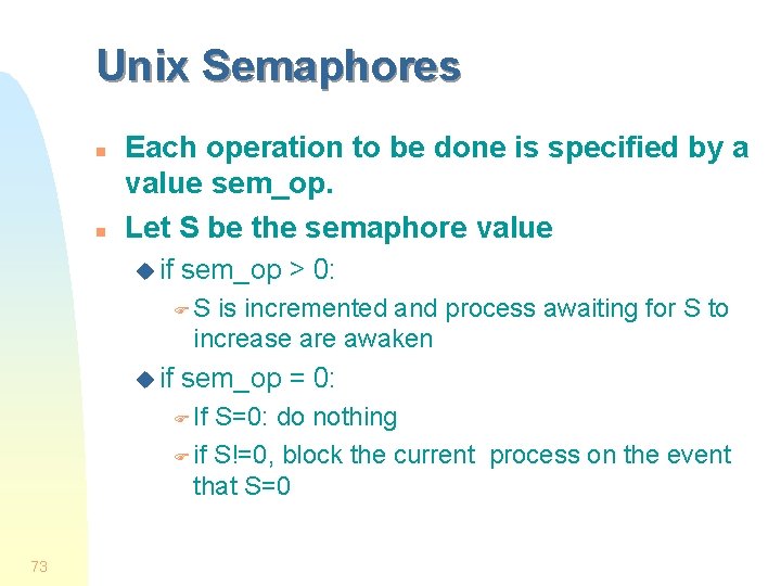 Unix Semaphores n n Each operation to be done is specified by a value