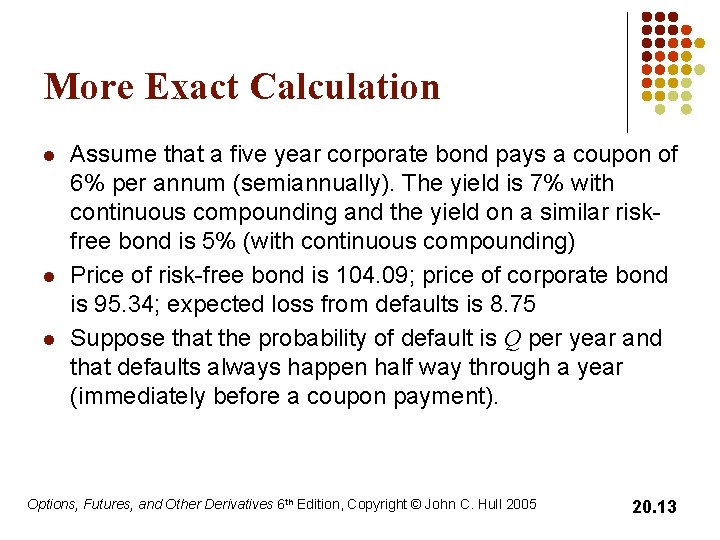 More Exact Calculation l l l Assume that a five year corporate bond pays
