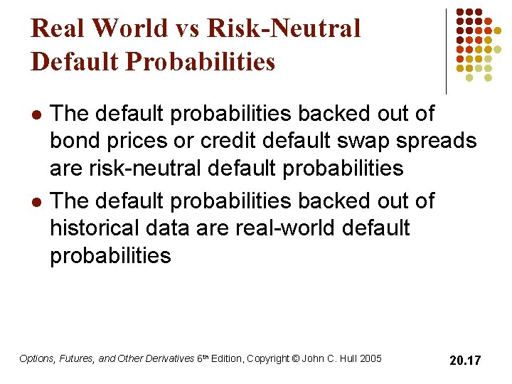 Real World vs Risk-Neutral Default Probabilities l l The default probabilities backed out of