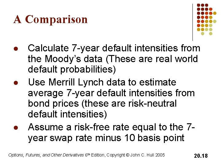 A Comparison l l l Calculate 7 -year default intensities from the Moody’s data