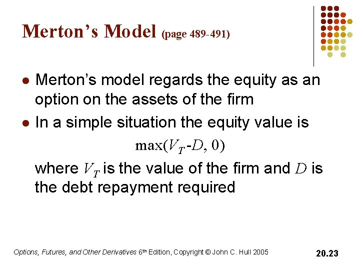 Merton’s Model (page 489 -491) l l Merton’s model regards the equity as an