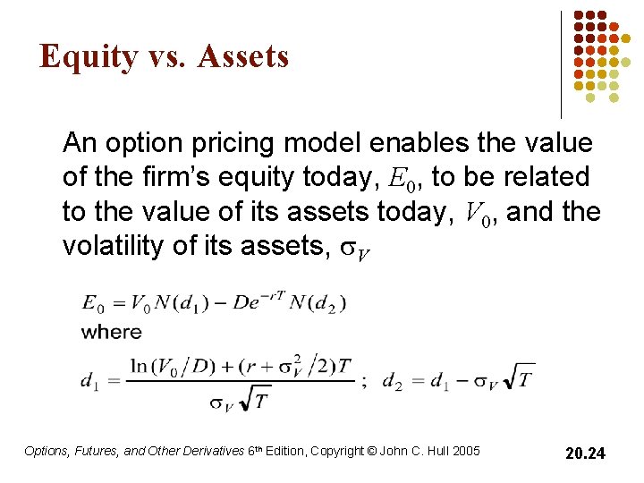 Equity vs. Assets An option pricing model enables the value of the firm’s equity