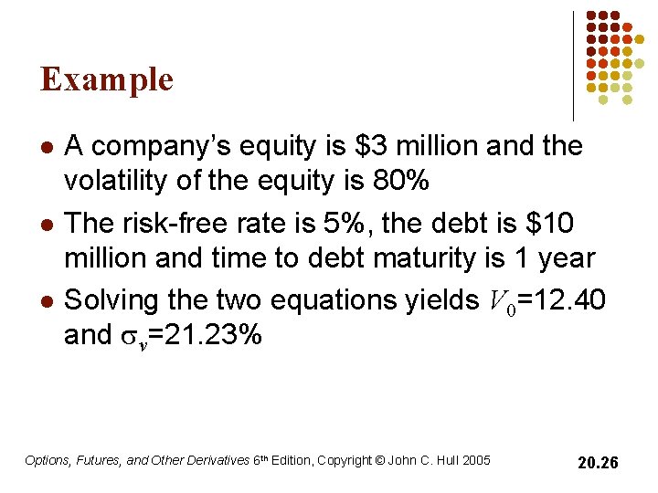 Example l l l A company’s equity is $3 million and the volatility of